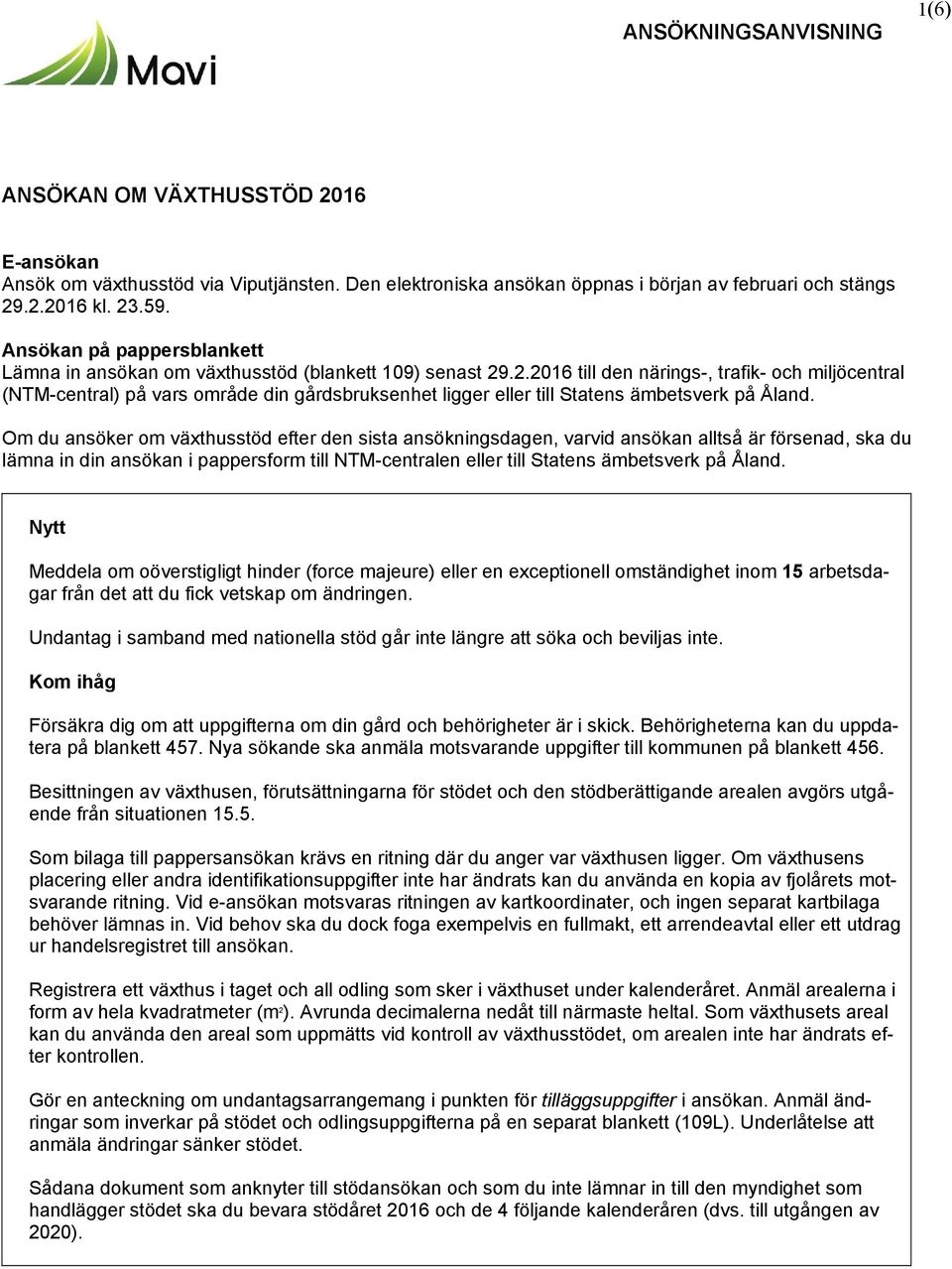 .2.2016 till den närings-, trafik- och miljöcentral (NTM-central) på vars område din gårdsbruksenhet ligger eller till Statens ämbetsverk på Åland.