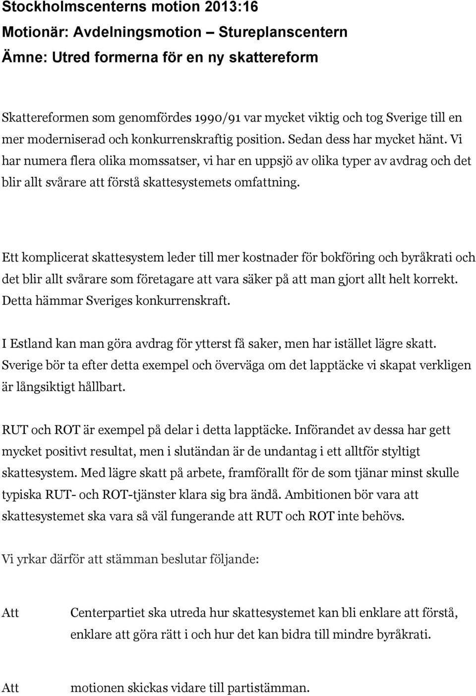 Vi har numera flera olika momssatser, vi har en uppsjö av olika typer av avdrag och det blir allt svårare att förstå skattesystemets omfattning.