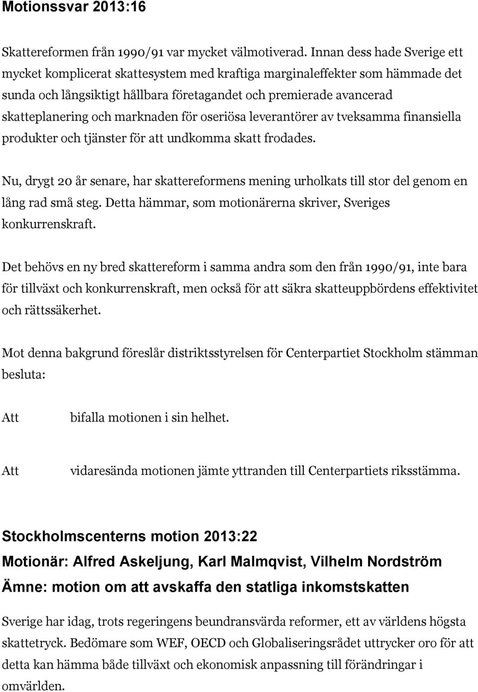 marknaden för oseriösa leverantörer av tveksamma finansiella produkter och tjänster för att undkomma skatt frodades.