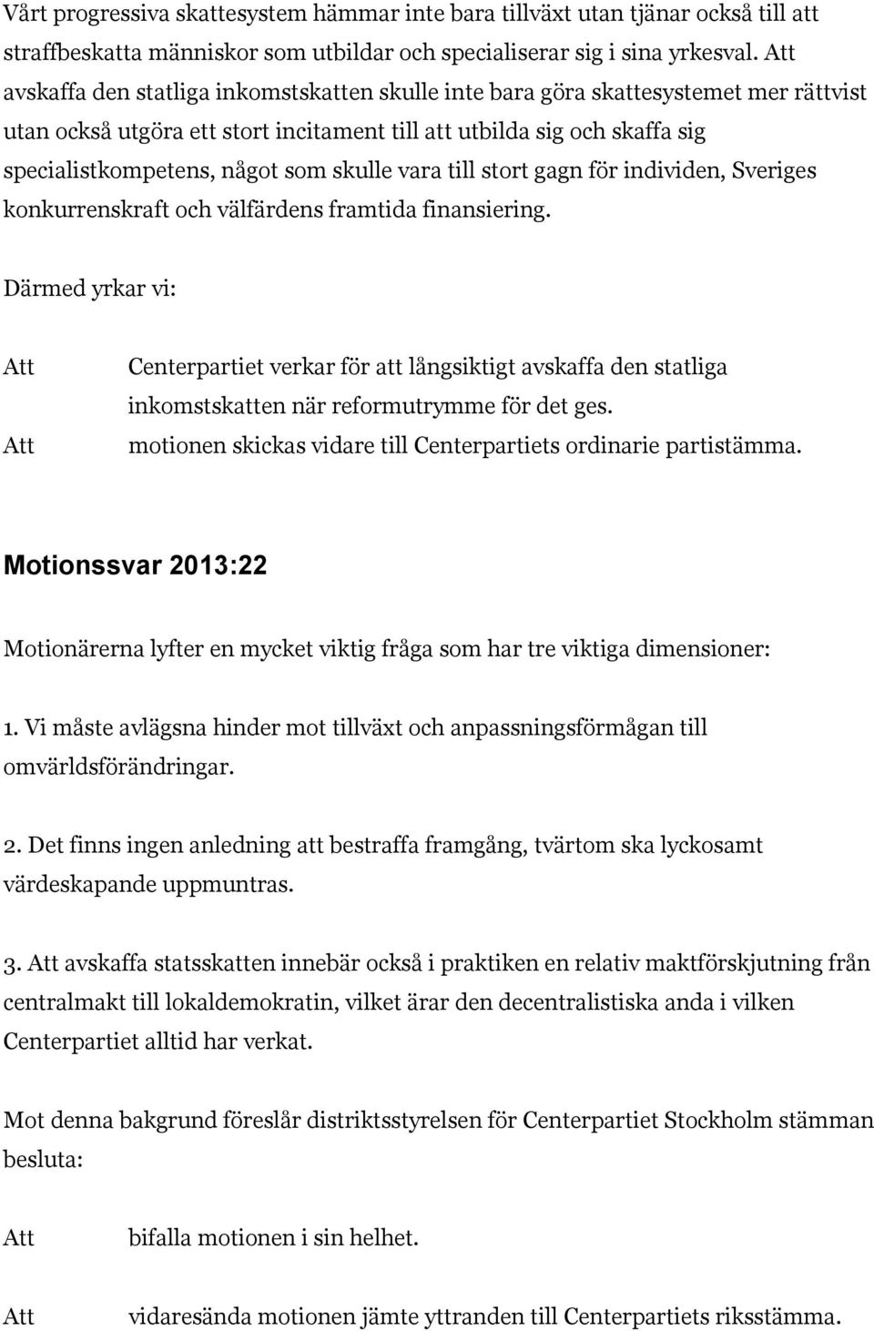 vara till stort gagn för individen, Sveriges konkurrenskraft och välfärdens framtida finansiering.