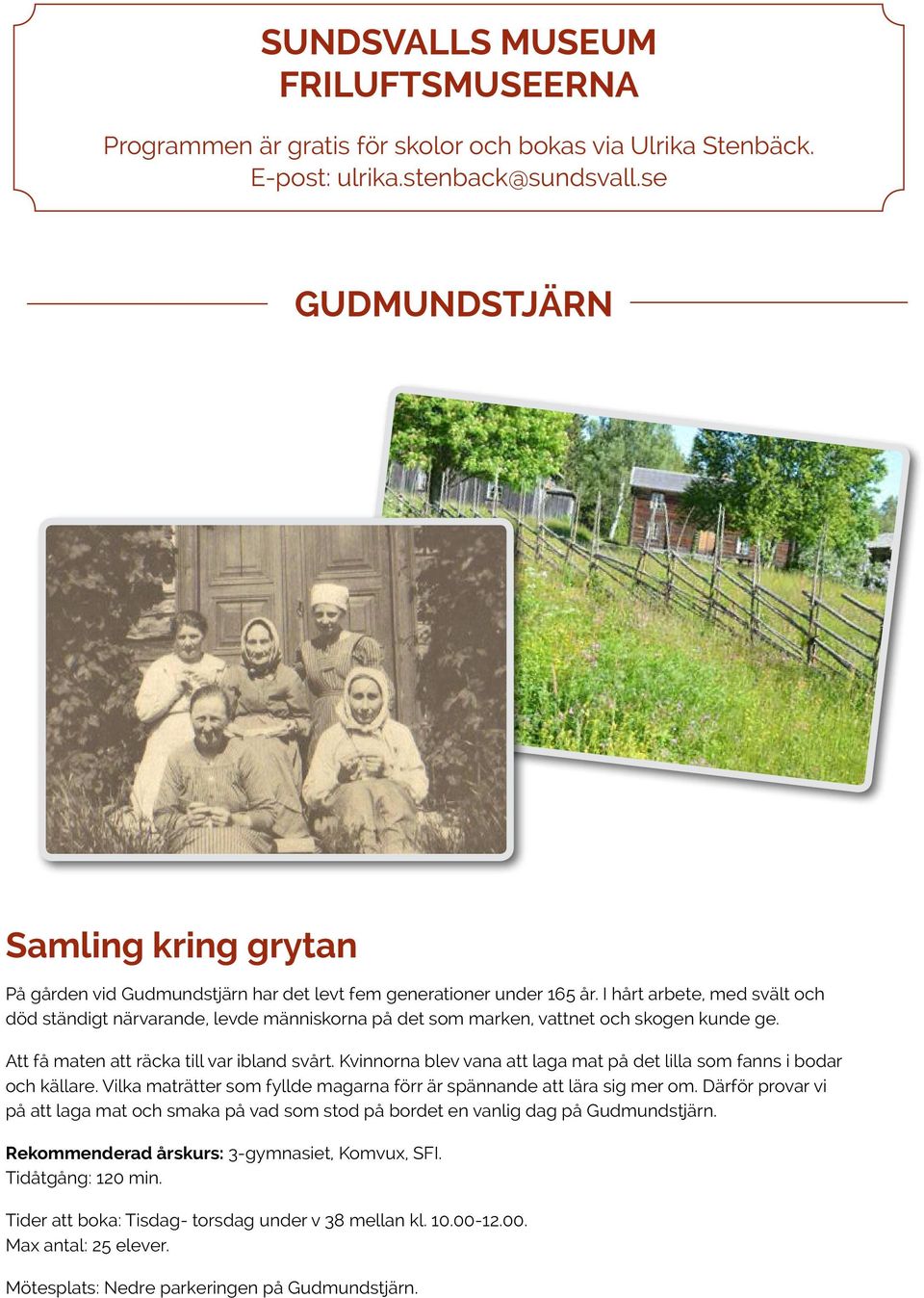 I hårt arbete, med svält och död ständigt närvarande, levde människorna på det som marken, vattnet och skogen kunde ge. Att få maten att räcka till var ibland svårt.