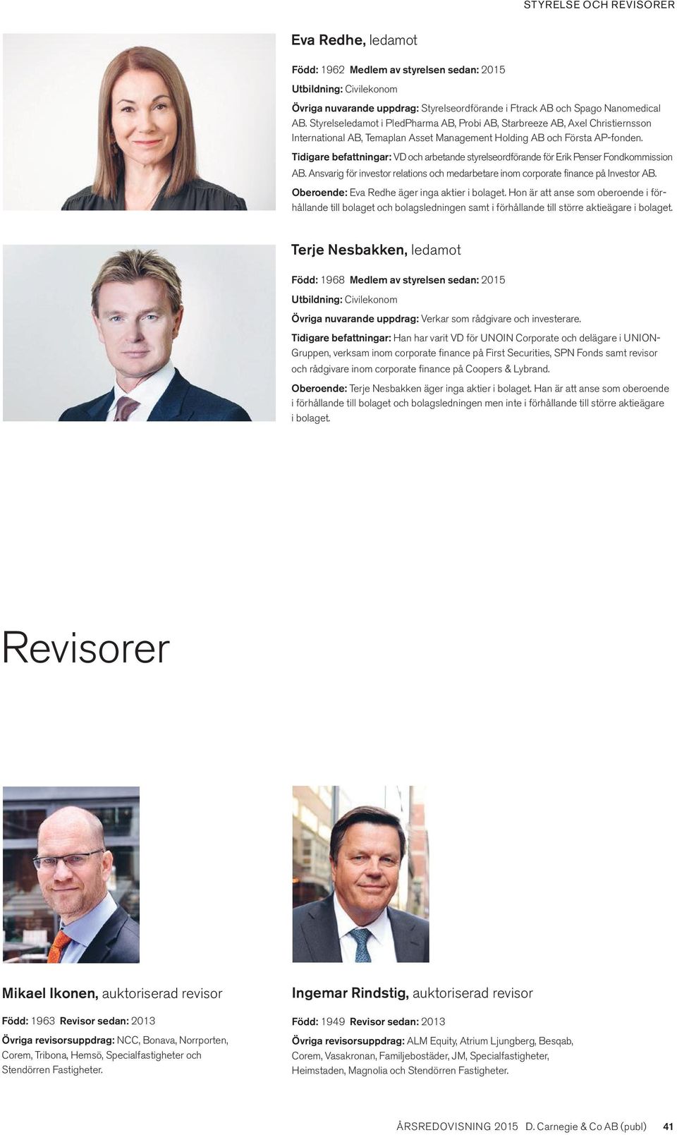 Tidigare befattningar: VD och arbetande styrelseordförande för Erik Penser Fondkommission AB. Ansvarig för investor relations och medarbetare inom corporate finance på Investor AB.