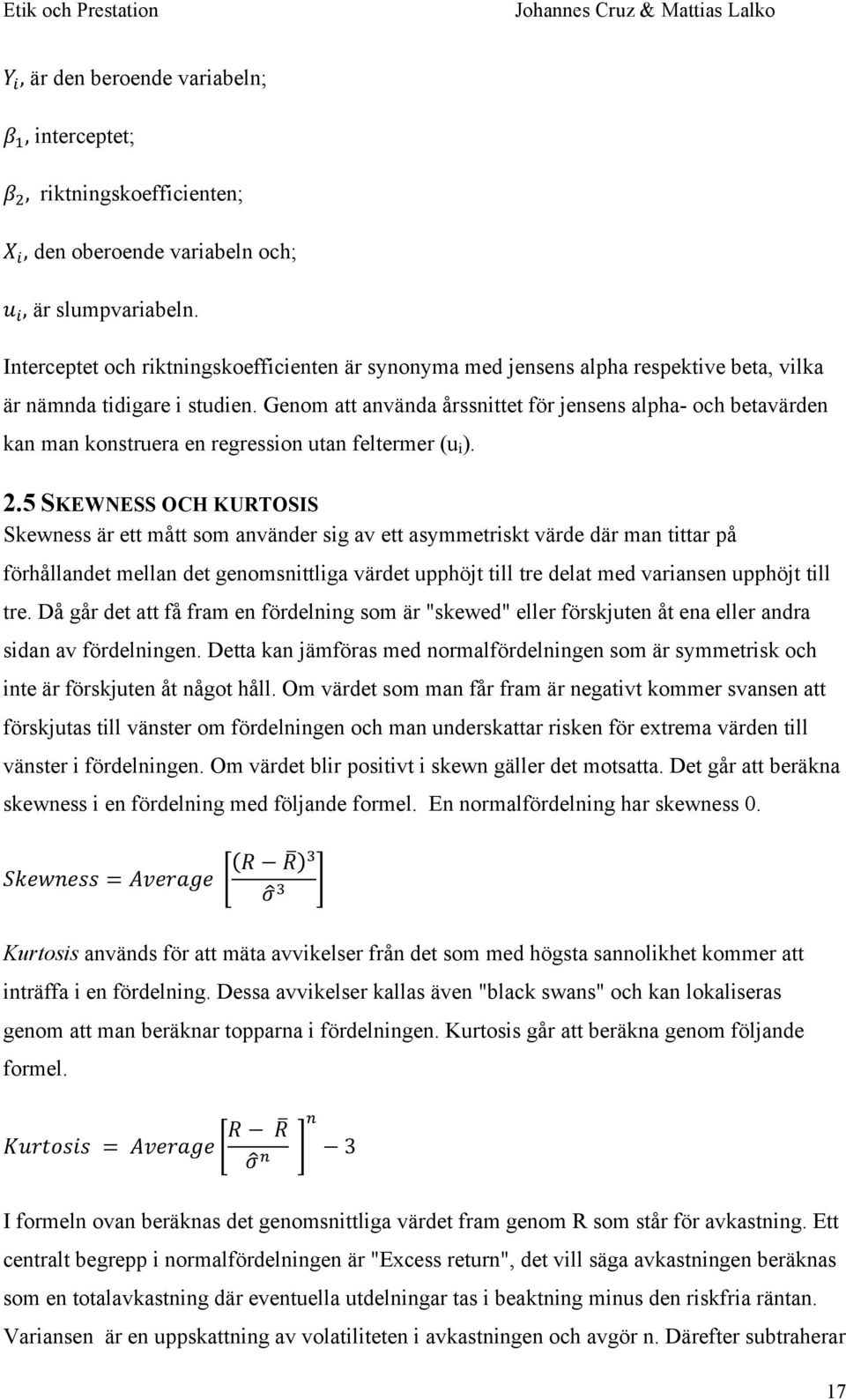 Genom att använda årssnittet för jensens alpha- och betavärden kan man konstruera en regression utan feltermer (u i ). 2.