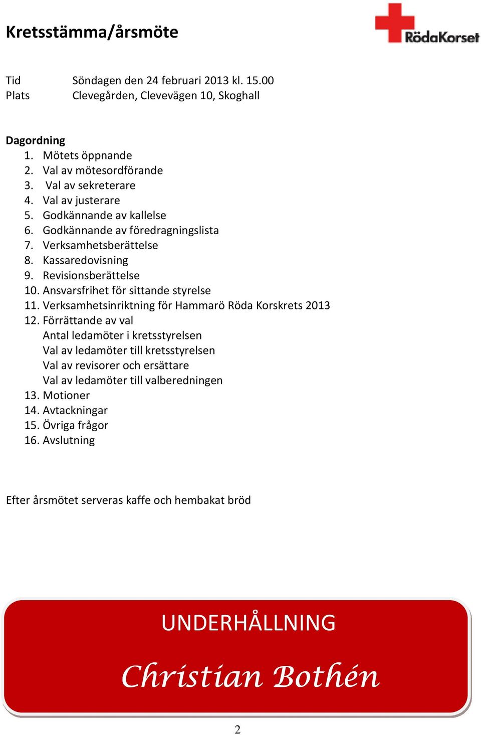 Ansvarsfrihet för sittande styrelse 11. Verksamhetsinriktning för Hammarö Röda Korskrets 2013 12.