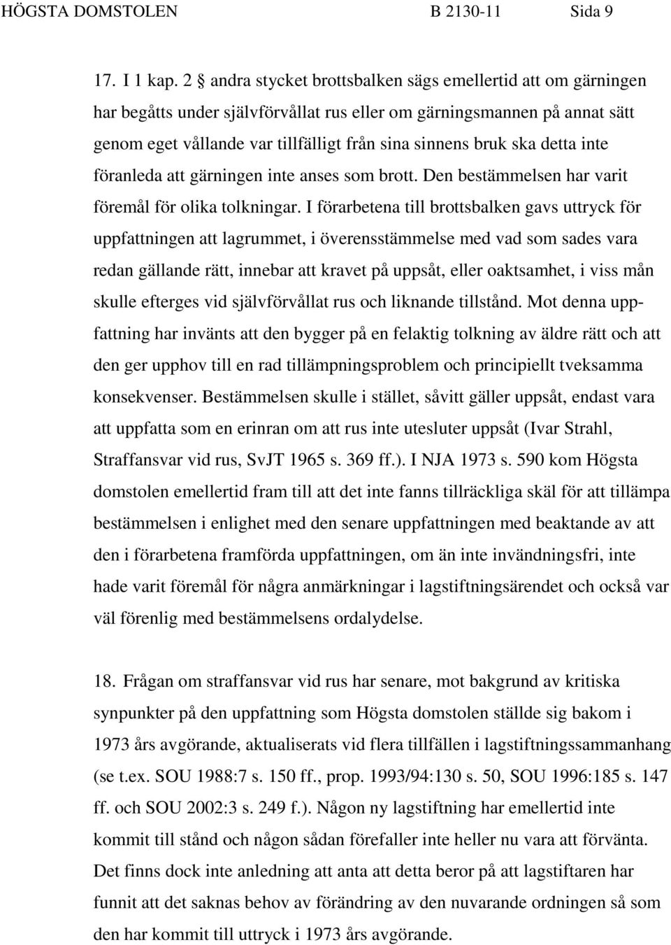 detta inte föranleda att gärningen inte anses som brott. Den bestämmelsen har varit föremål för olika tolkningar.