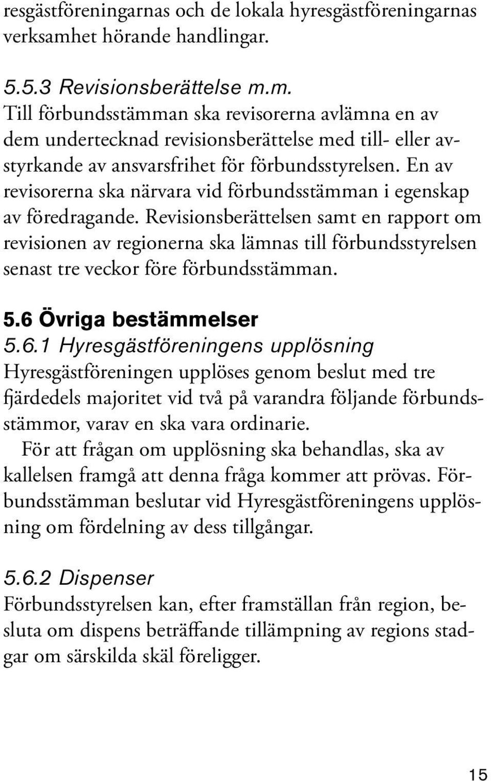 m. Till förbundsstämman ska revisorerna avlämna en av dem undertecknad revisionsberättelse med till- eller avstyrkande av ansvarsfrihet för förbundsstyrelsen.