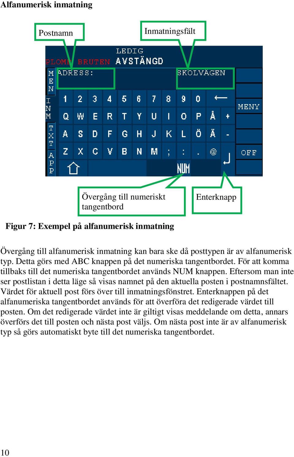 Eftersom man inte ser postlistan i detta läge så visas namnet på den aktuella posten i postnamnsfältet. Värdet för aktuell post förs över till inmatningsfönstret.