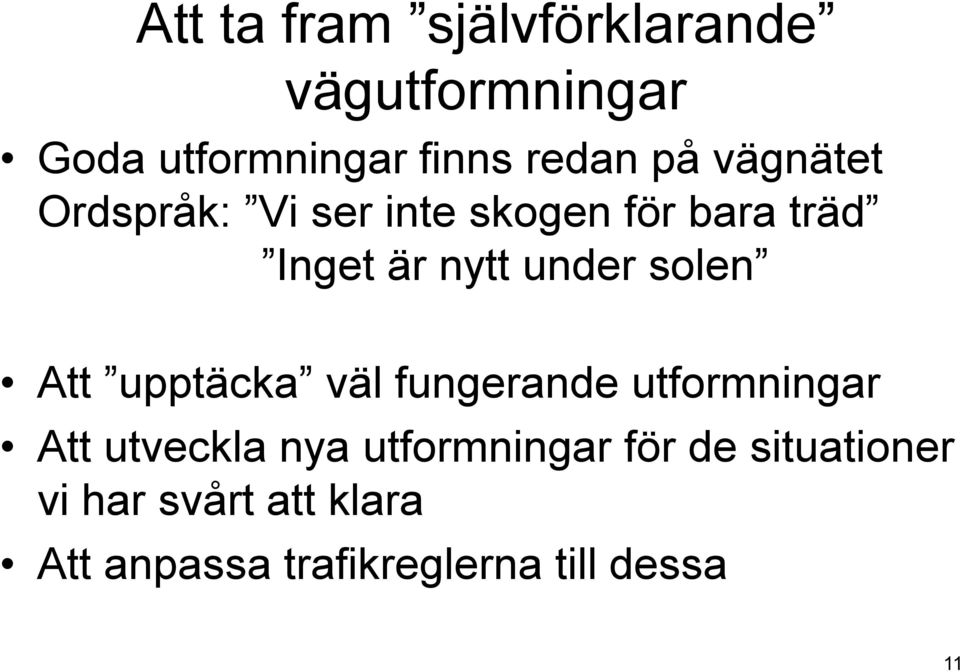 Att upptäcka väl fungerande utformningar Att utveckla nya utformningar för de