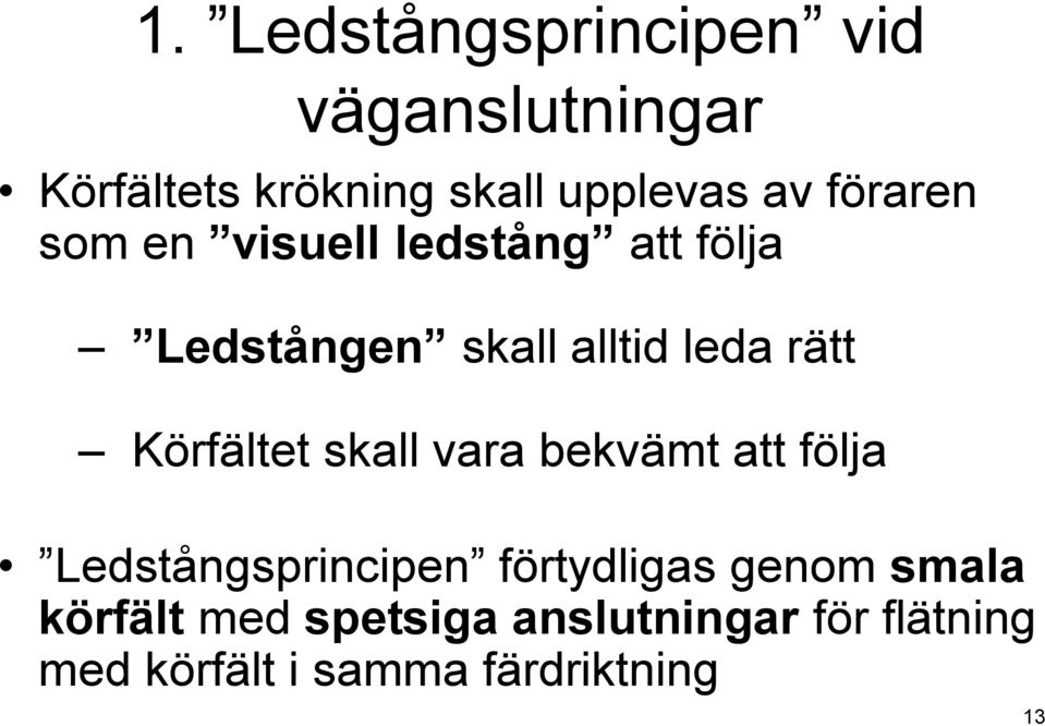 Körfältet skall vara bekvämt att följa Ledstångsprincipen förtydligas genom