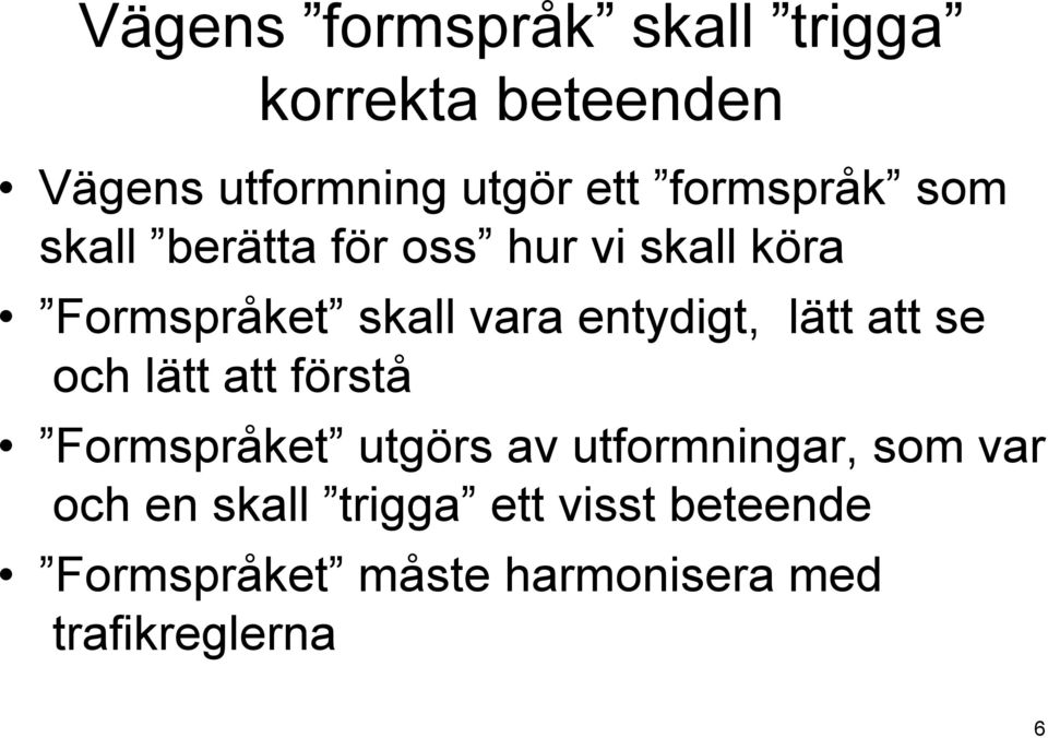 entydigt, lätt att se och lätt att förstå Formspråket utgörs av utformningar, som