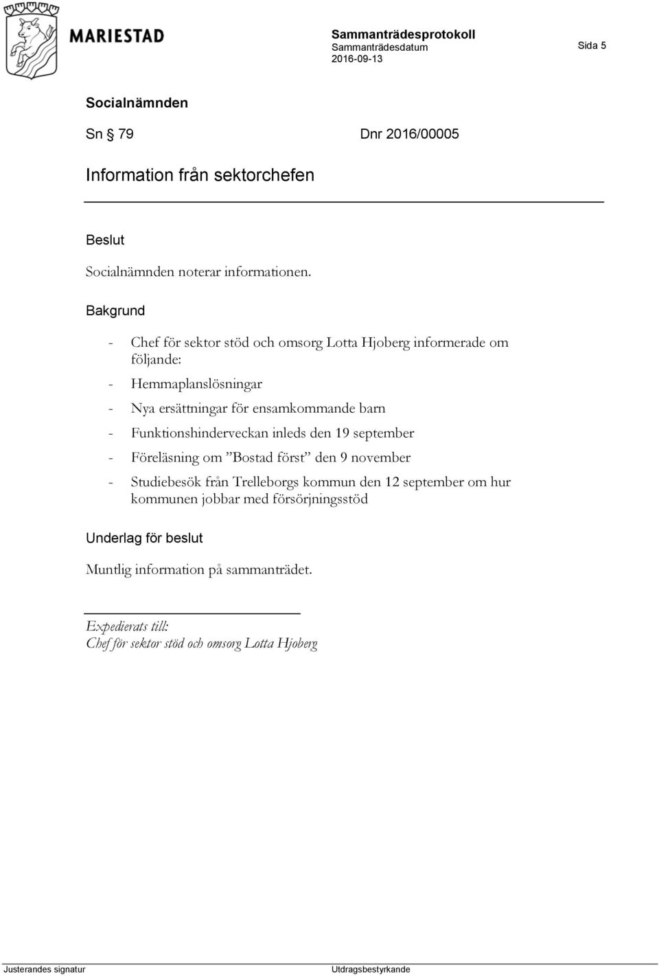 barn - Funktionshinderveckan inleds den 19 september - Föreläsning om Bostad först den 9 november - Studiebesök från Trelleborgs