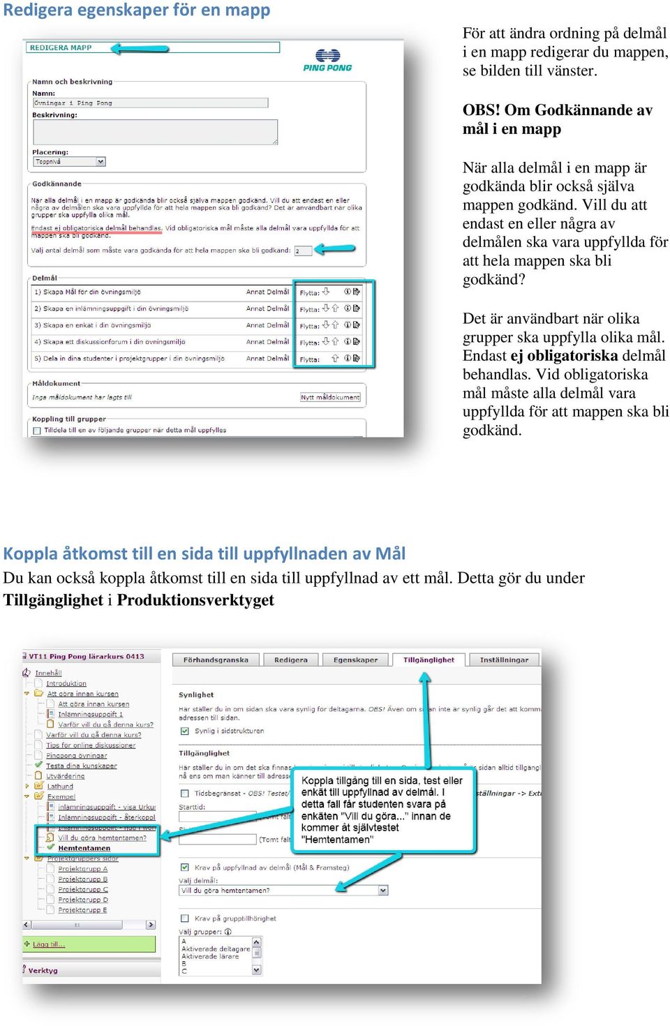 Vill du att endast en eller några av delmålen ska vara uppfyllda för att hela mappen ska bli godkänd? Det är användbart när olika grupper ska uppfylla olika mål.