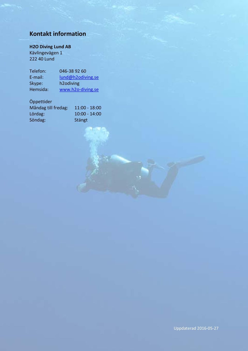 se Skype: h2odiving Hemsida: www.h2o diving.