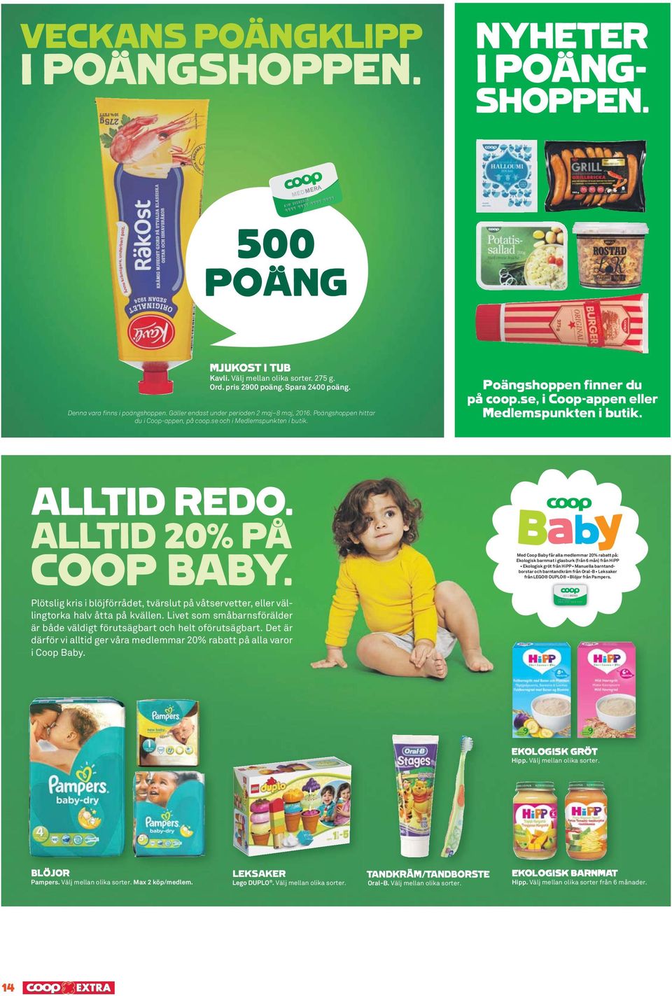 se, i Coop-appen eller Medlemspunkten i butik. ALLTID REDO. ALLTID 20% PÅ COOP BABY. Plötslig kris i blöjförrådet, tvärslut på våtservetter, eller vällingtorka halv åtta på kvällen.