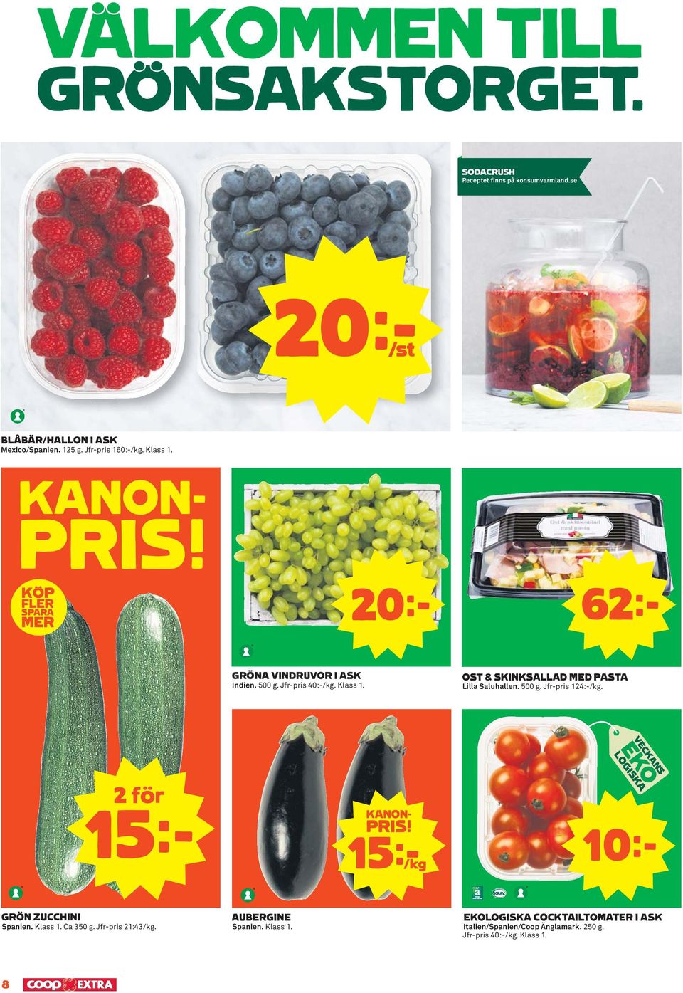 500 g. Jfr-pris 124:-/kg. 2 för 15k KANON- PRIS! 15k/kg 10k GRÖN ZUCCHINI Spanien. Klass 1. Ca 350 g. Jfr-pris 21:43/kg.