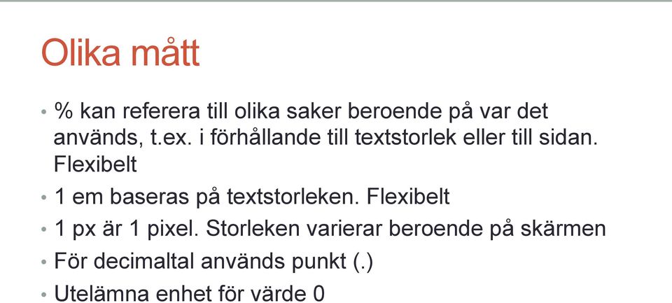 Flexibelt 1 em baseras på textstorleken. Flexibelt 1 px är 1 pixel.