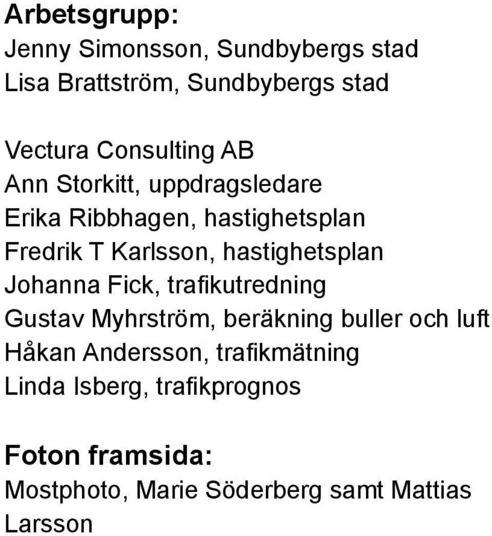 hastighetsplan Johanna Fick, trafikutredning Gustav Myhrström, beräkning buller och luft Håkan