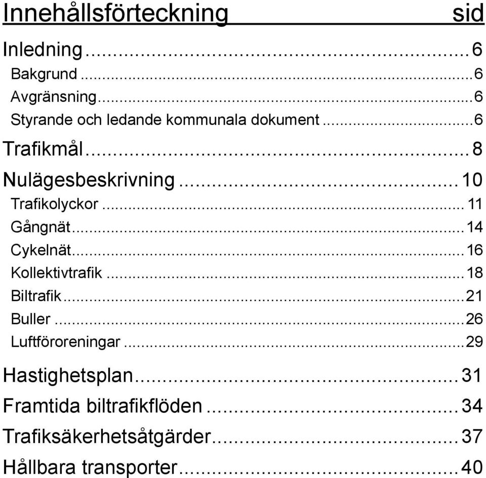 ..10 Trafikolyckor... 11 Gångnät...14 Cykelnät...16 Kollektivtrafik...18 Biltrafik...21 Buller.