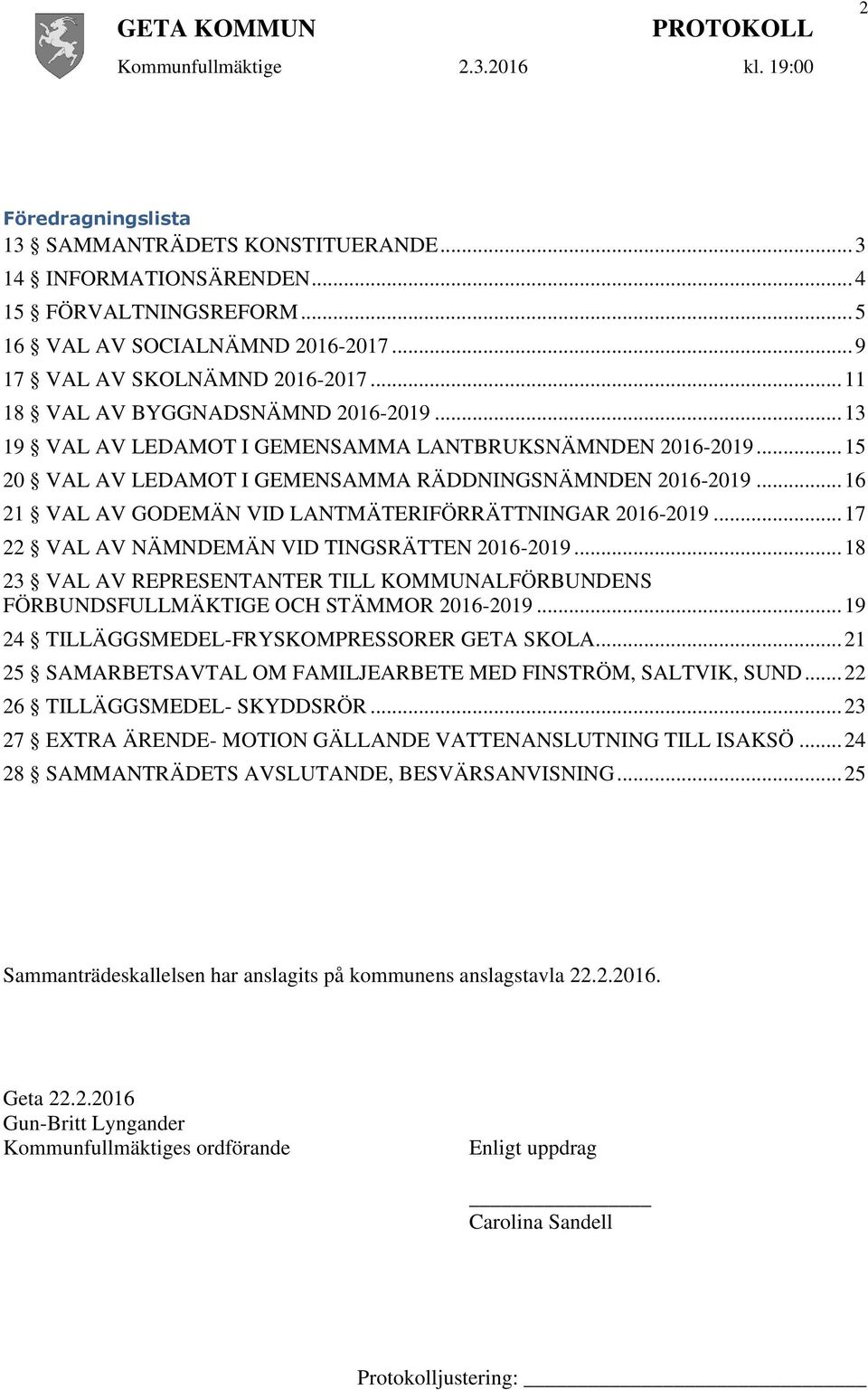 .. 16 21 VAL AV GODEMÄN VID LANTMÄTERIFÖRRÄTTNINGAR 2016-2019... 17 22 VAL AV NÄMNDEMÄN VID TINGSRÄTTEN 2016-2019.