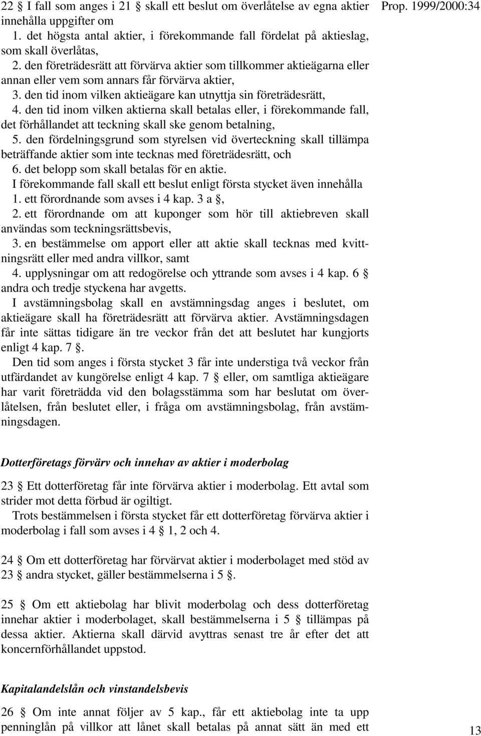 den tid inom vilken aktierna skall betalas eller, i förekommande fall, det förhållandet att teckning skall ske genom betalning, 5.