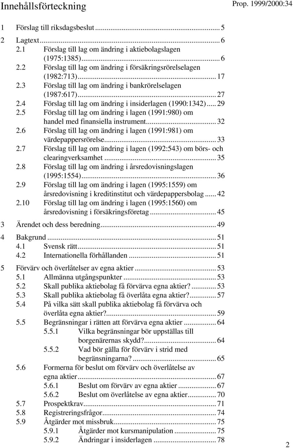 5 Förslag till lag om ändring i lagen (1991:980) om handel med finansiella instrument... 32 2.6 Förslag till lag om ändring i lagen (1991:981) om värdepappersrörelse... 33 2.