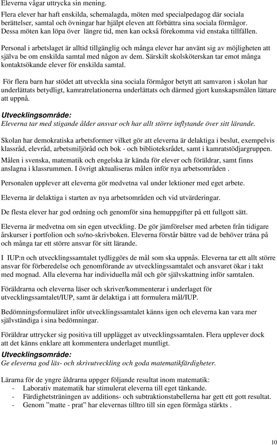 Dessa möten kan löpa över längre tid, men kan också förekomma vid enstaka tillfällen.