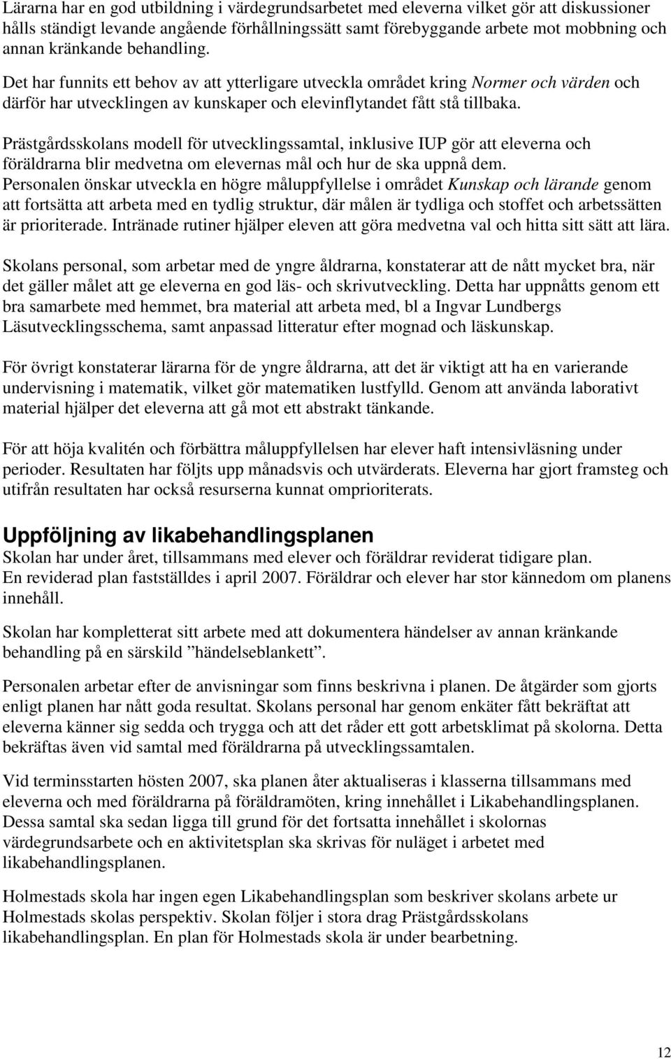 Prästgårdsskolans modell för utvecklingssamtal, inklusive IUP gör att eleverna och föräldrarna blir medvetna om elevernas mål och hur de ska uppnå dem.