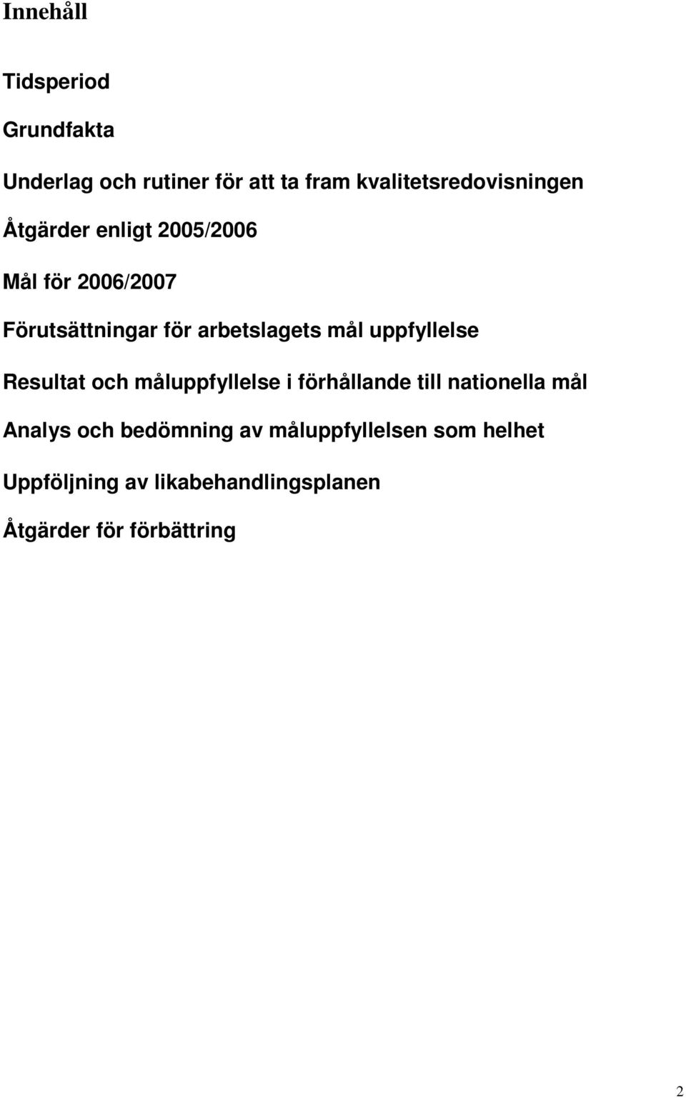 arbetslagets mål uppfyllelse Resultat och måluppfyllelse i förhållande till nationella