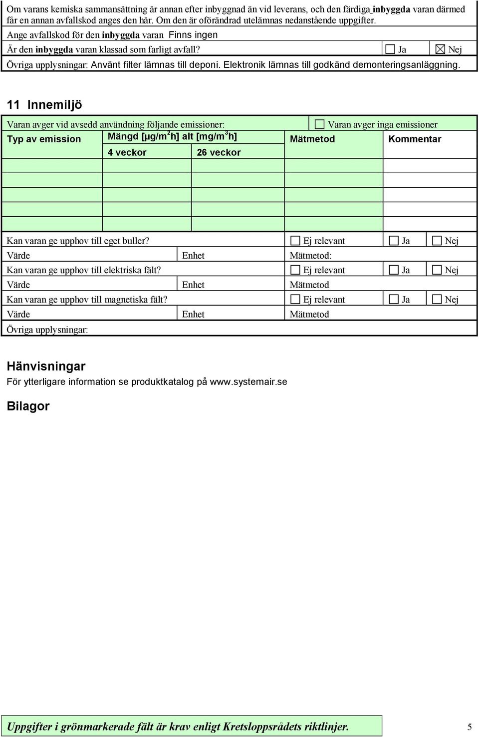 Elektronik lämnas till godkänd demonteringsanläggning.