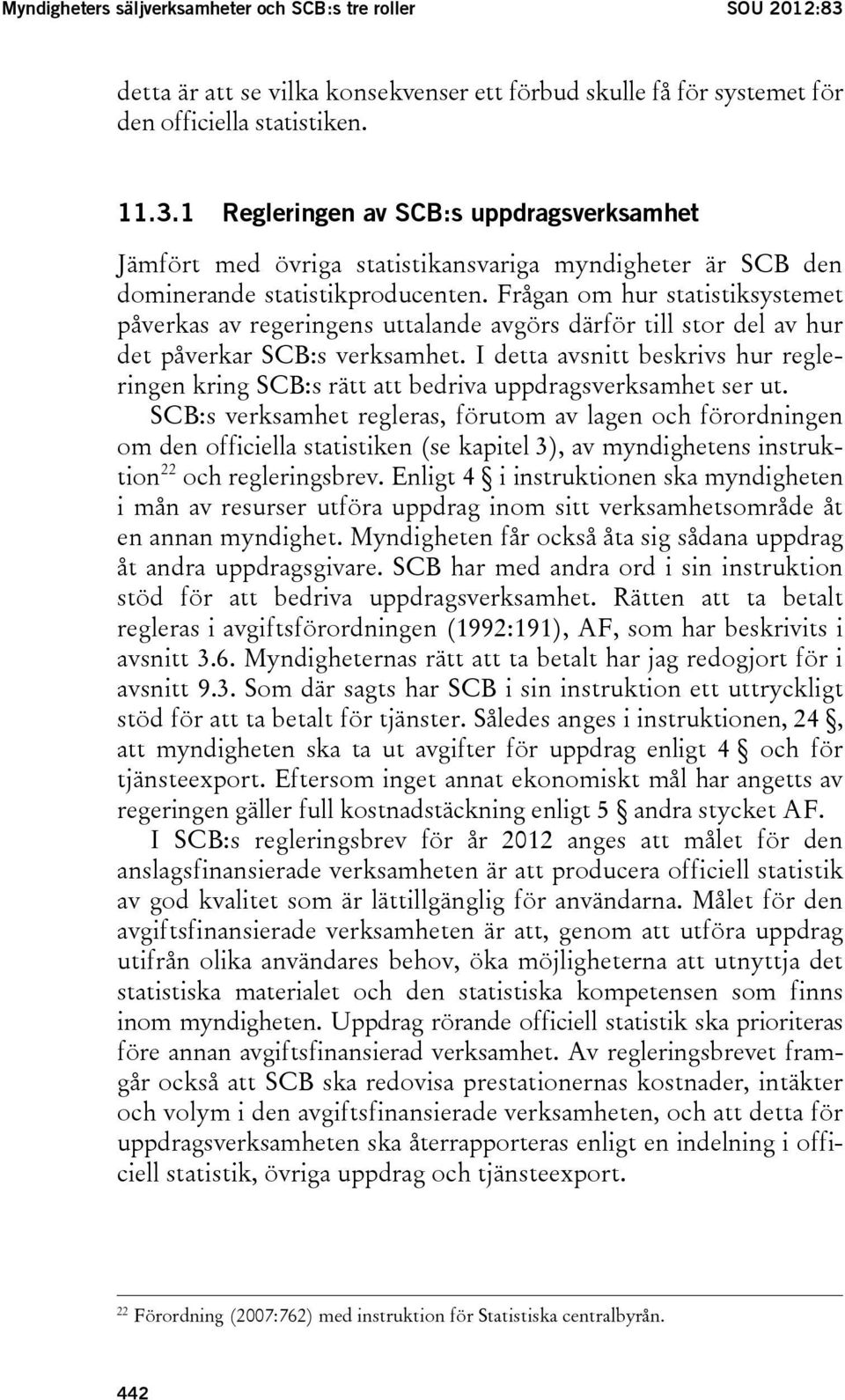 I detta avsnitt beskrivs hur regleringen kring SCB:s rätt att bedriva uppdragsverksamhet ser ut.