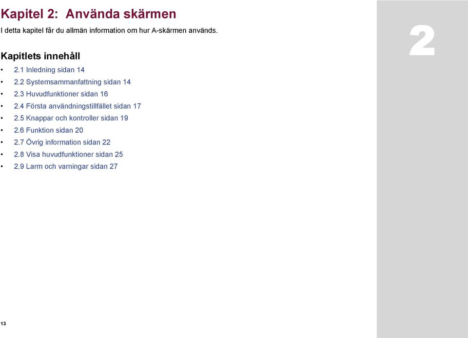 3 Huvudfunktioner sidan 16 2.4 Första användningstillfället sidan 17 2.