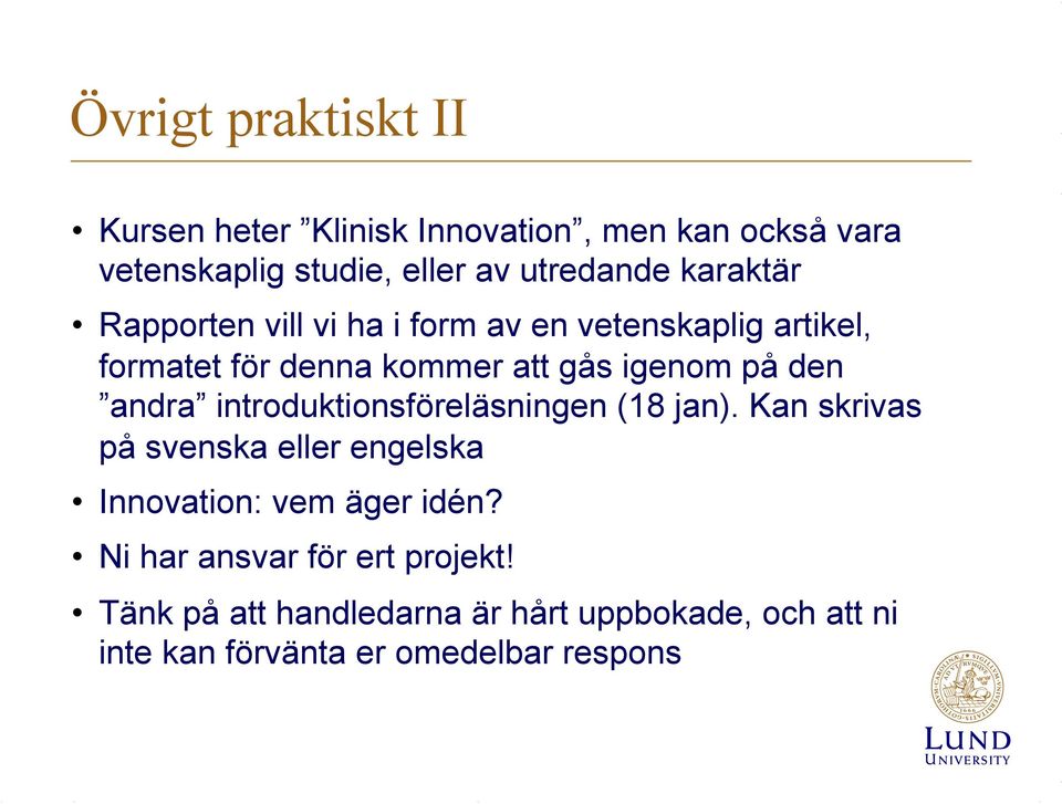 andra introduktionsföreläsningen (18 jan). Kan skrivas på svenska eller engelska Innovation: vem äger idén?