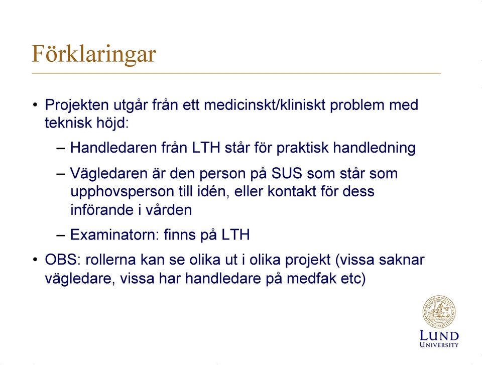 som upphovsperson till idén, eller kontakt för dess införande i vården Examinatorn: finns på