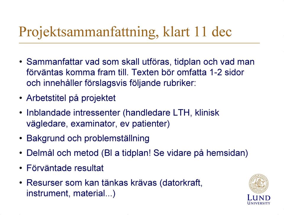 intressenter (handledare LTH, klinisk vägledare, examinator, ev patienter) Bakgrund och problemställning Delmål och