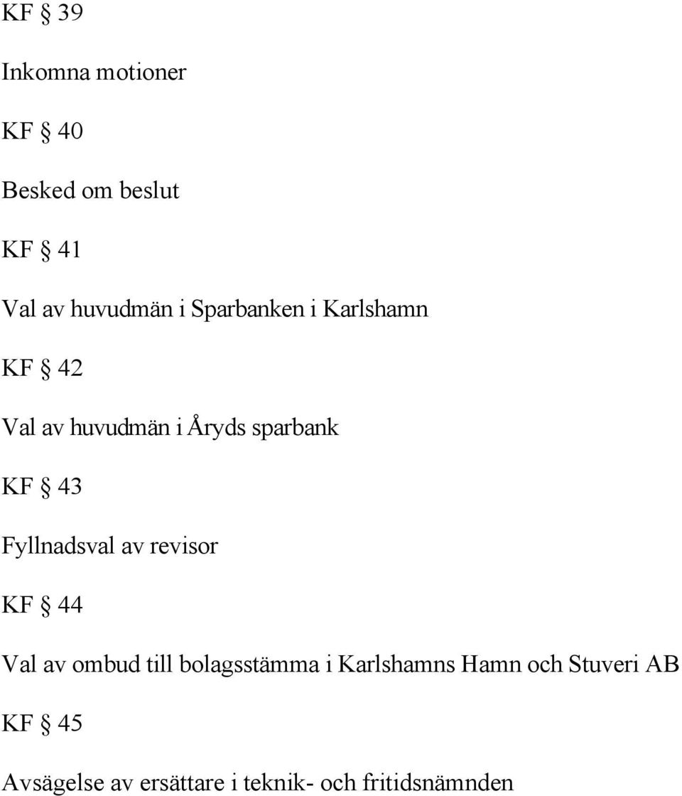 Fyllnadsval av revisor KF 44 Val av ombud till bolagsstämma i