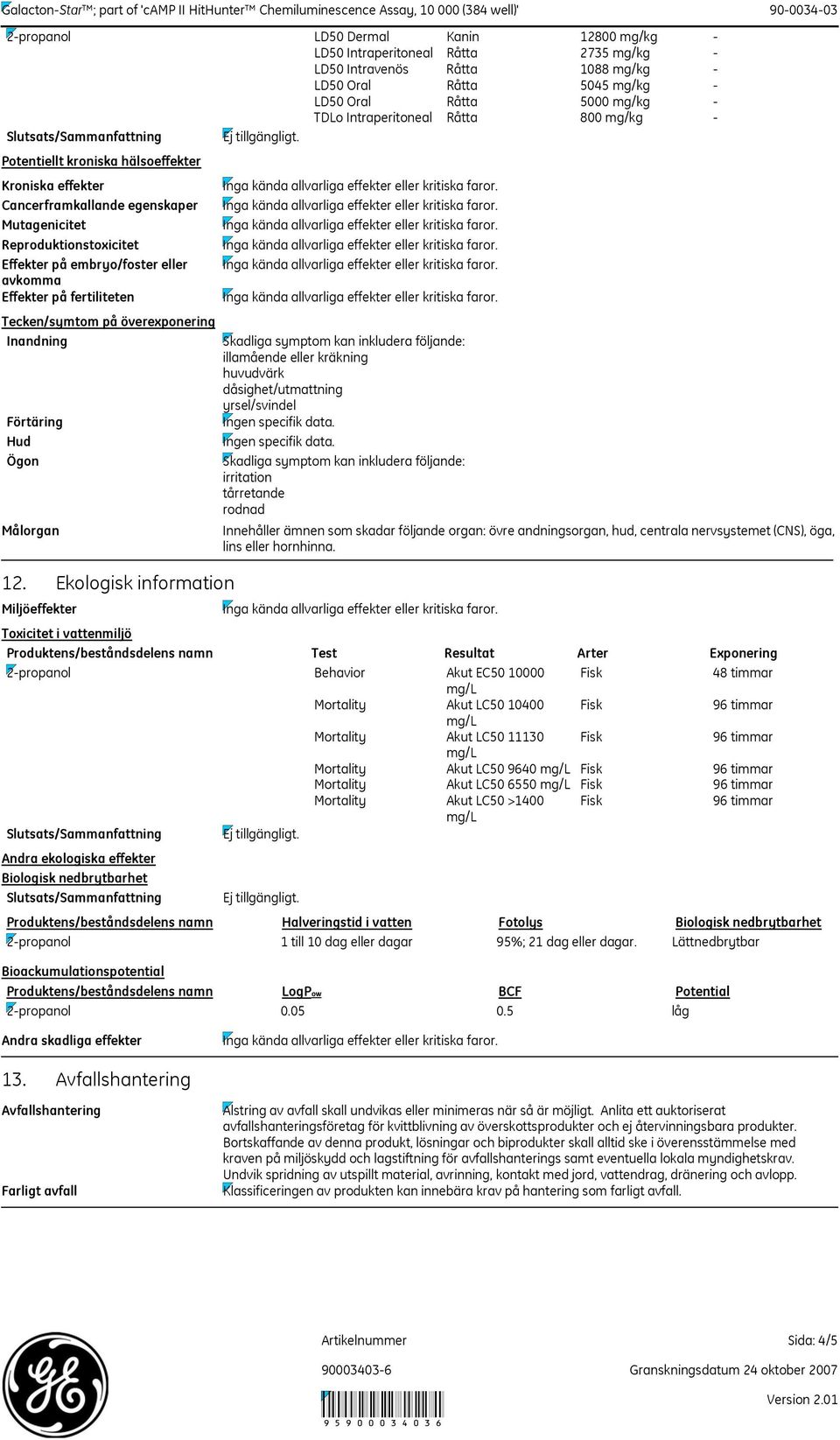 Potentiellt kroniska hälsoeffekter Kroniska effekter Cancerframkallande egenskaper Mutagenicitet Reproduktionstoxicitet Effekter på embryo/foster eller avkomma Effekter på fertiliteten Tecken/symtom