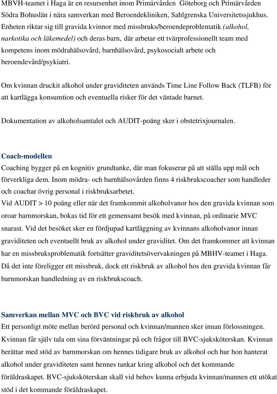 barnhälsovård, psykosocialt arbete och beroendevård/psykiatri.