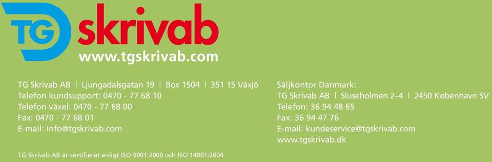 com Säljkontor Danmark: TG Skrivab AB Sluseholmen 2 4 2450 København SV Telefon: 36 94 48 65 Fax: