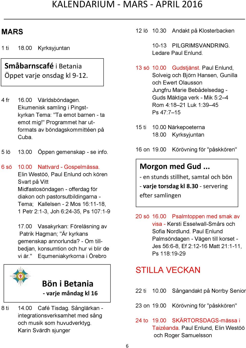 Elin Westöö, Paul Enlund och kören Svart på Vitt Midfastosöndagen - offerdag för diakon och pastorsutbildingarna - Tema; Kallelsen - 2 Mos 16:11-18, 1 Petr 2:1-3, Joh 6:24-35, Ps 107:1-9 17.