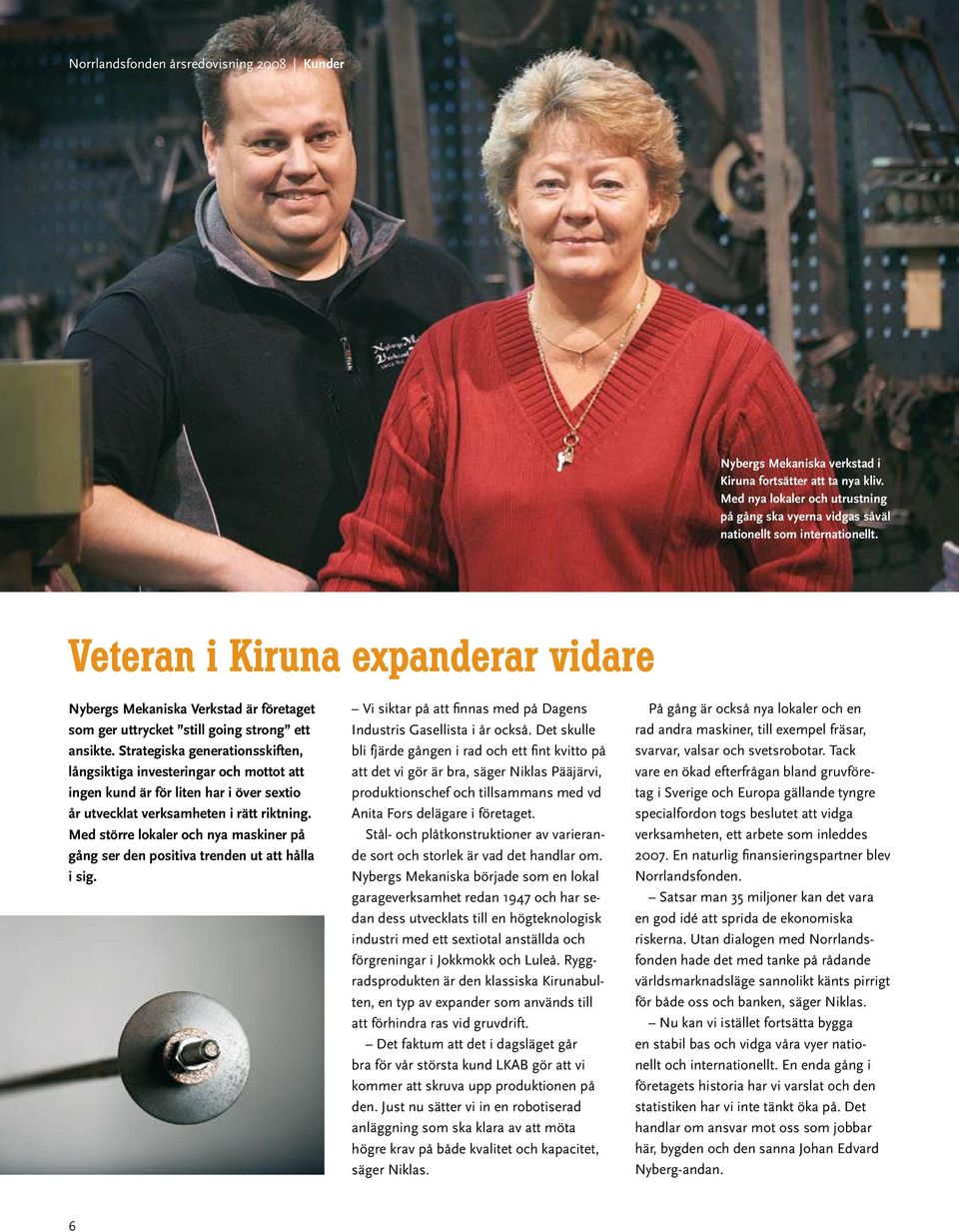Veteran i Kiruna expanderar vidare Nybergs Mekaniska Verkstad är företaget som ger uttrycket still going strong ett ansikte.