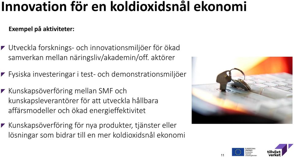 aktörer Fysiska investeringar i test- och demonstrationsmiljöer Kunskapsöverföring mellan SMF och