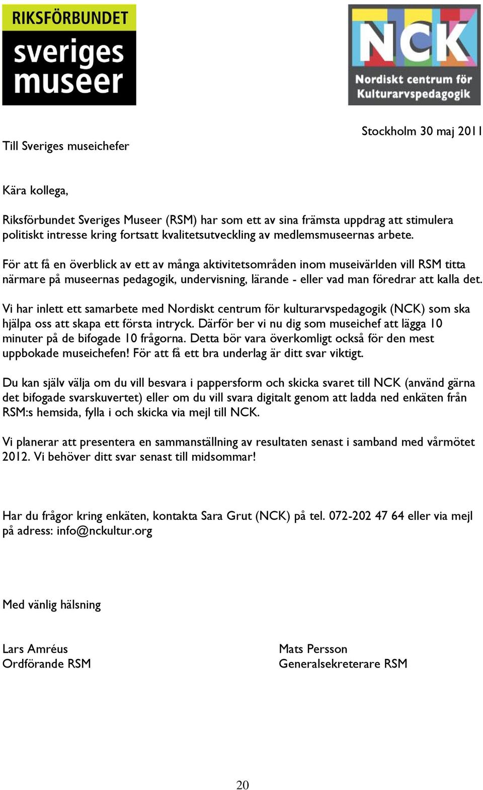 För att få en överblick av ett av många aktivitetsområden inom museivärlden vill RSM titta närmare på museernas pedagogik, undervisning, lärande - eller vad man föredrar att kalla det.