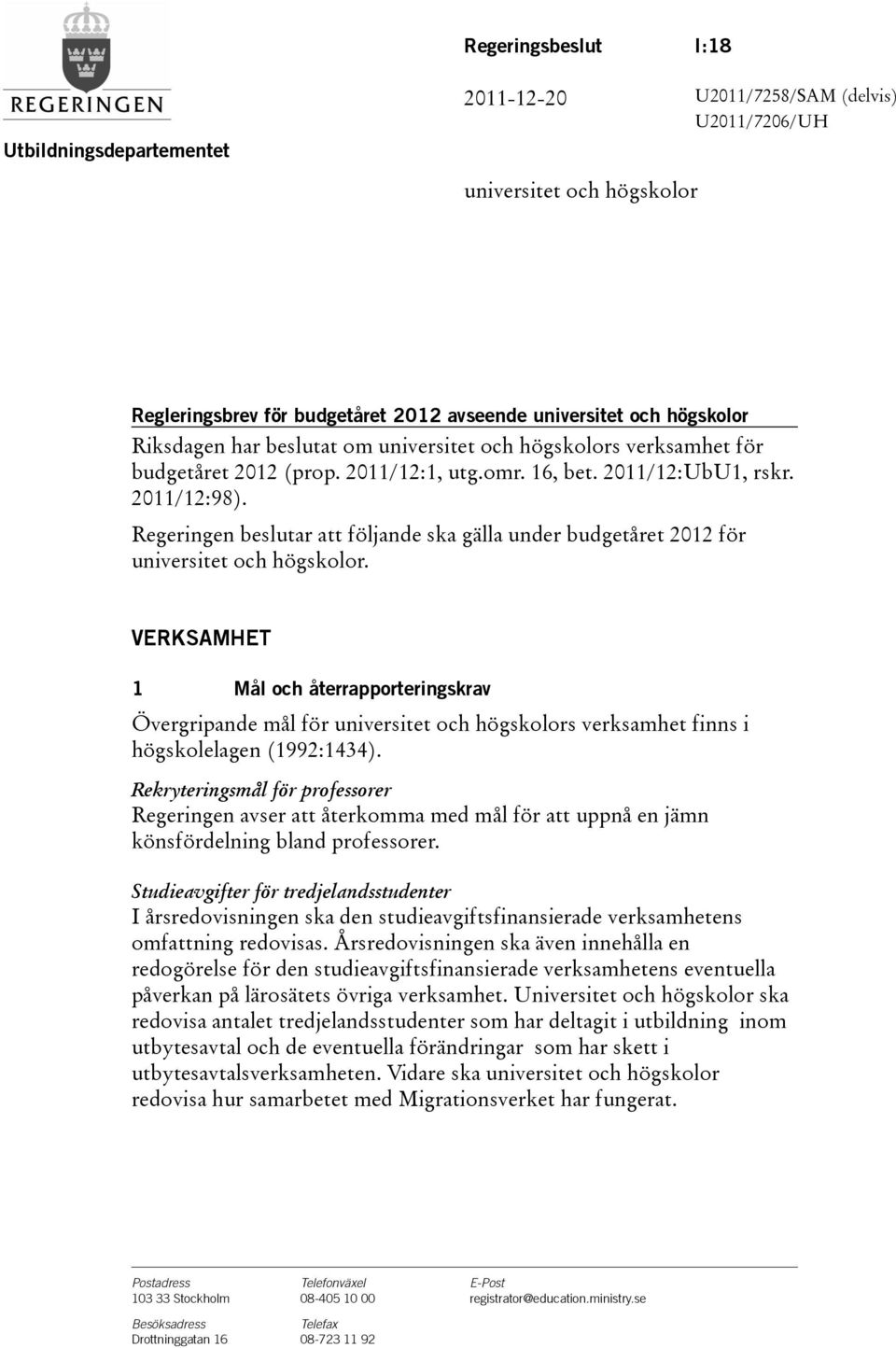 Regeringen beslutar att följande ska gälla under budgetåret 2012 för universitet och högskolor.