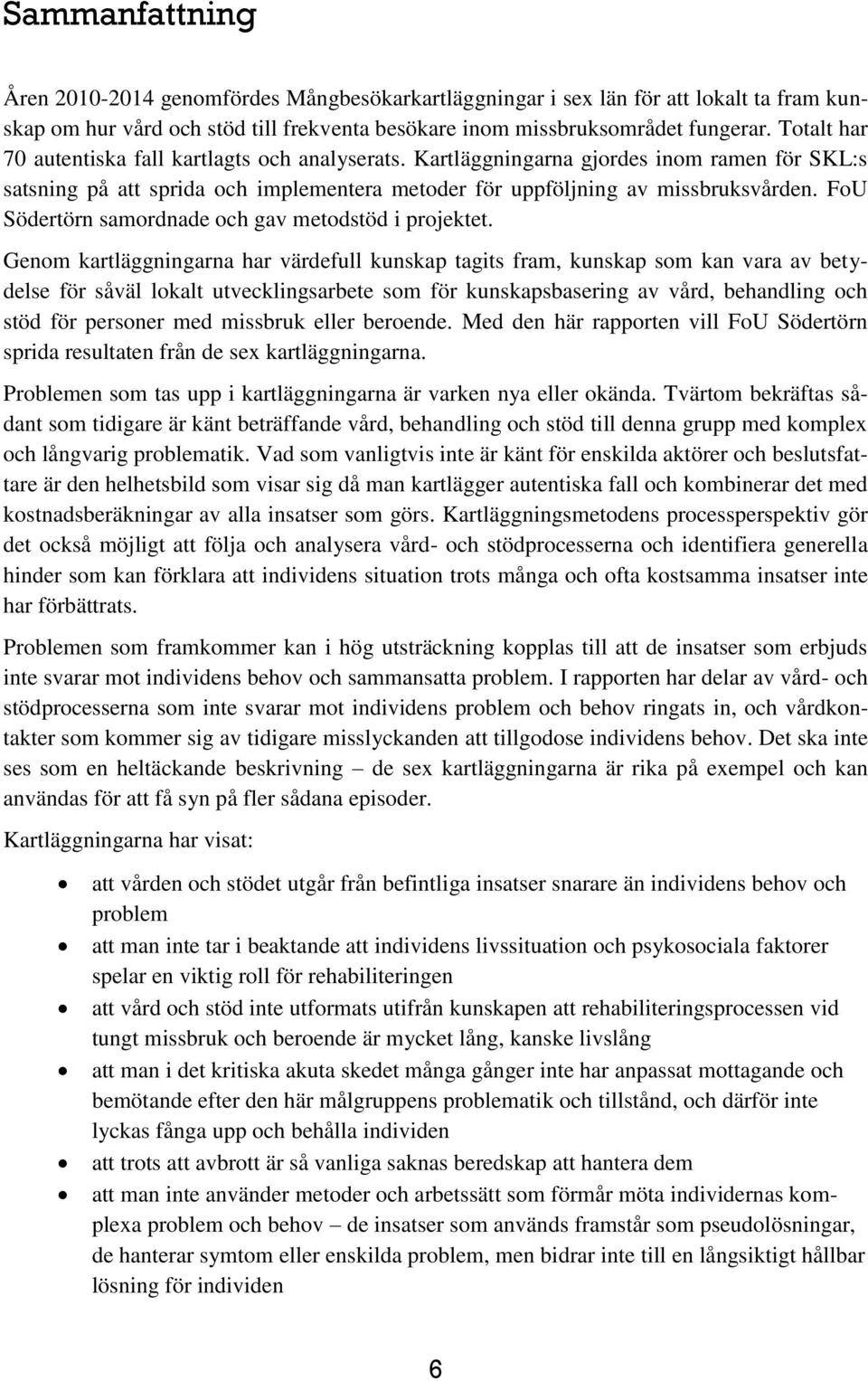 FoU Södertörn samordnade och gav metodstöd i projektet.