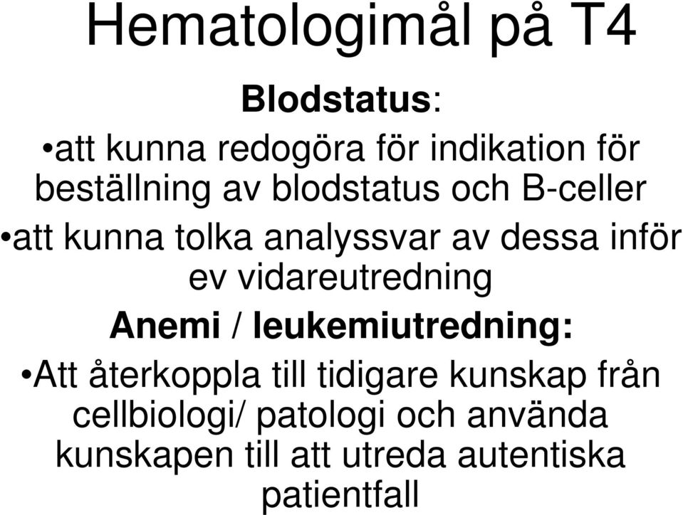 inför ev vidareutredning Anemi / leukemiutredning: Att återkoppla till tidigare