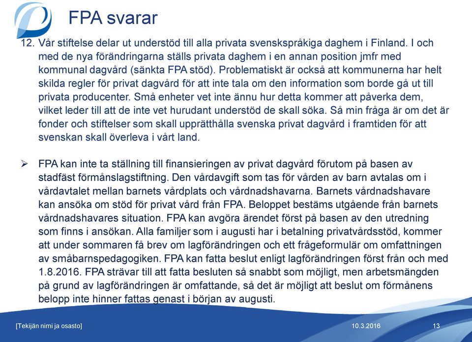 Problematiskt är också att kommunerna har helt skilda regler för privat dagvård för att inte tala om den information som borde gå ut till privata producenter.