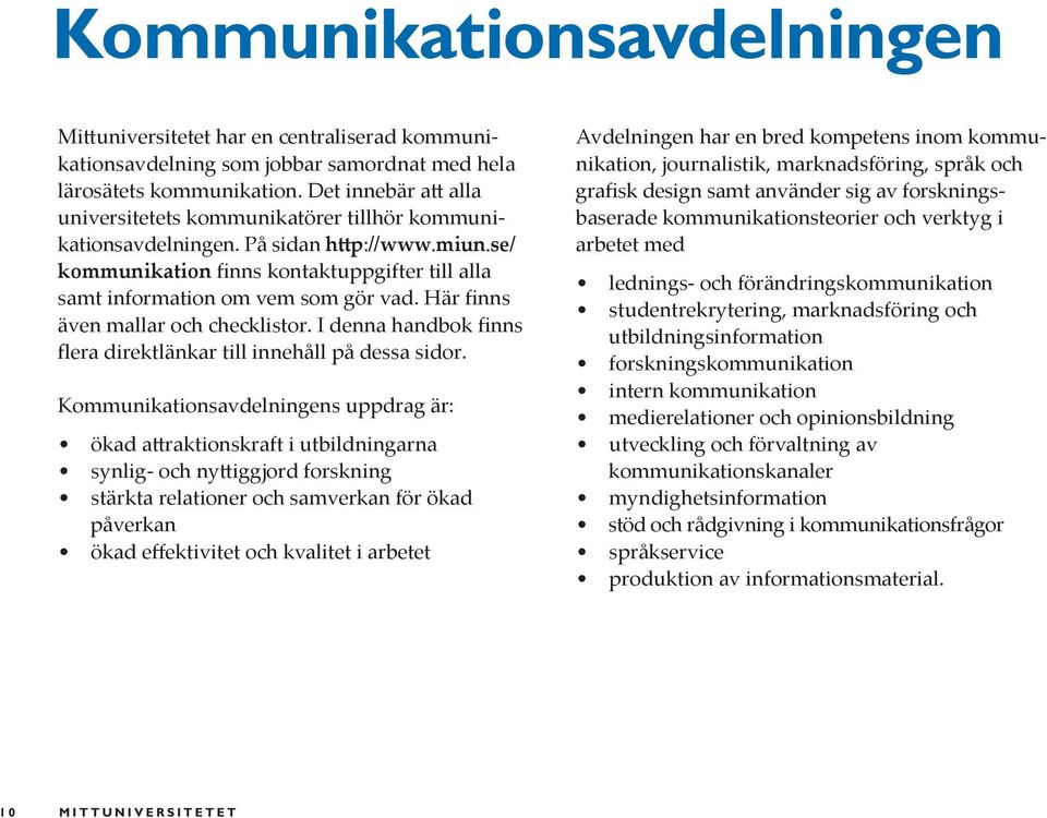 Här finns även mallar och checklistor. I denna handbok finns flera direktlänkar till innehåll på dessa sidor.