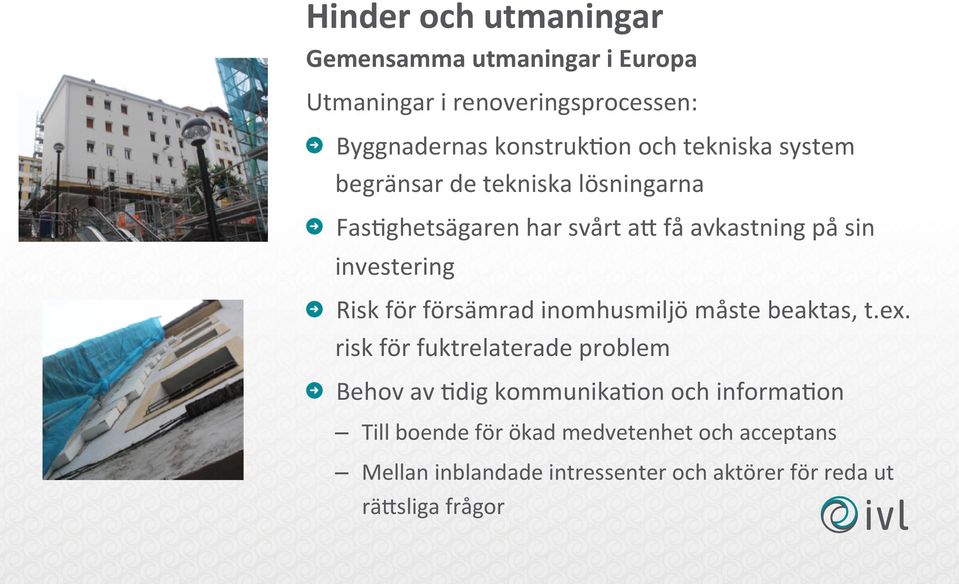 för försämrad inomhusmiljö måste beaktas, t.ex.