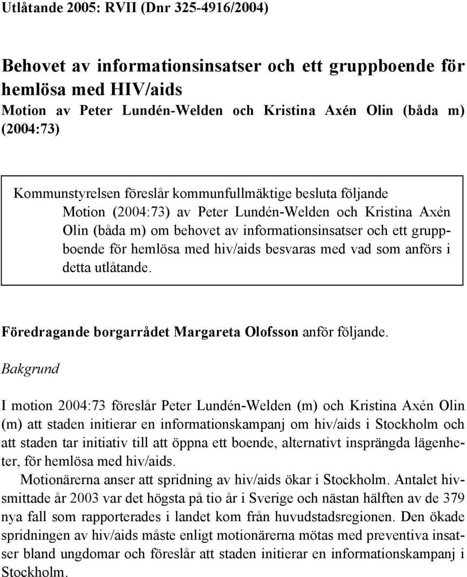 med hiv/aids besvaras med vad som anförs i detta utlåtande. Föredragande borgarrådet Margareta Olofsson anför följande.