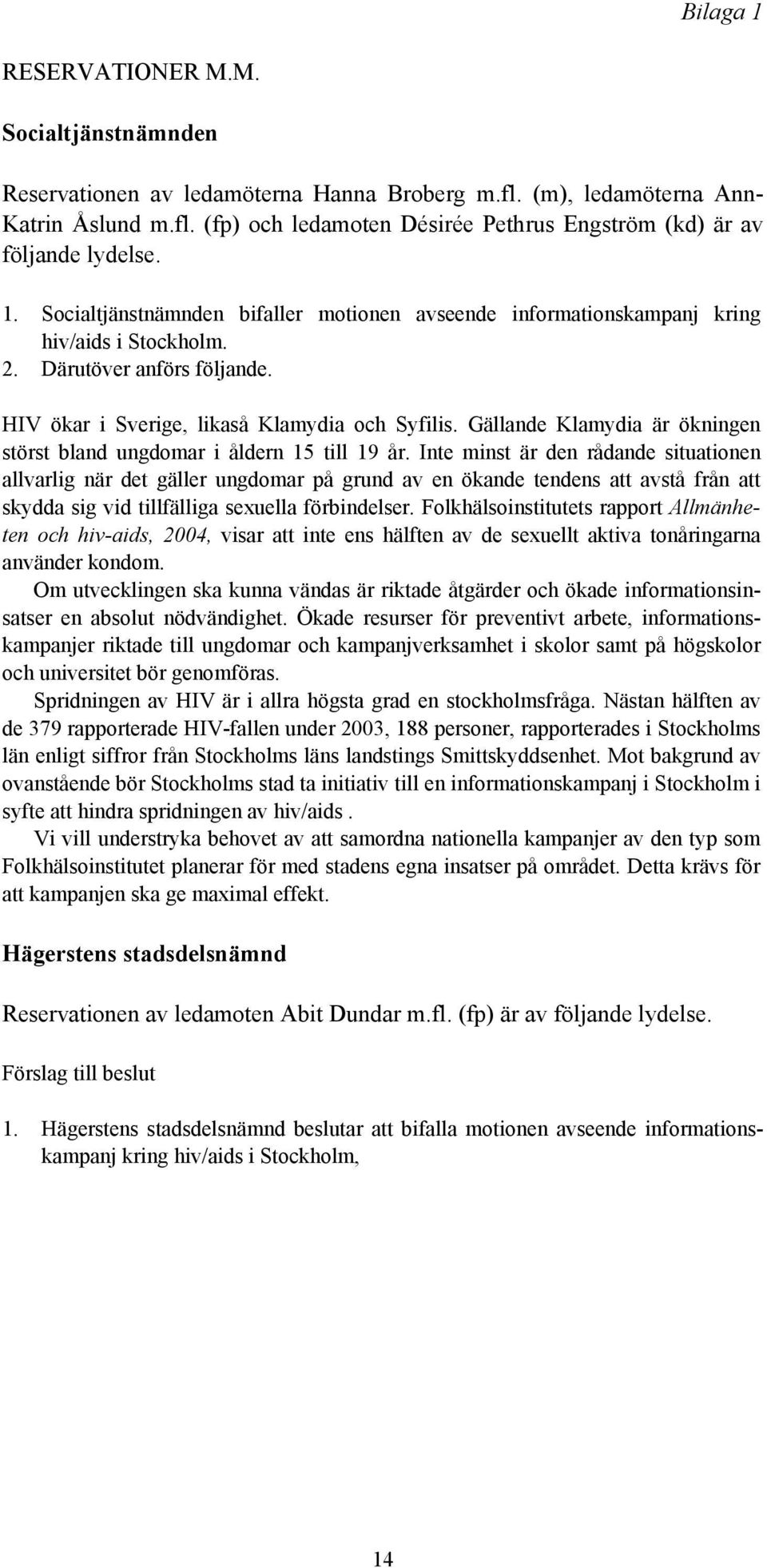 Gällande Klamydia är ökningen störst bland ungdomar i åldern 15 till 19 år.